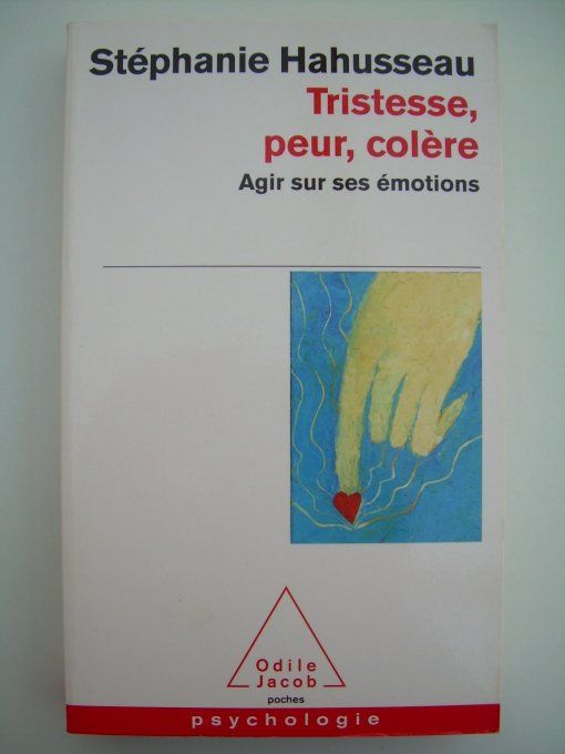 Tristesse, peur, colère. Agir sur ses émotions