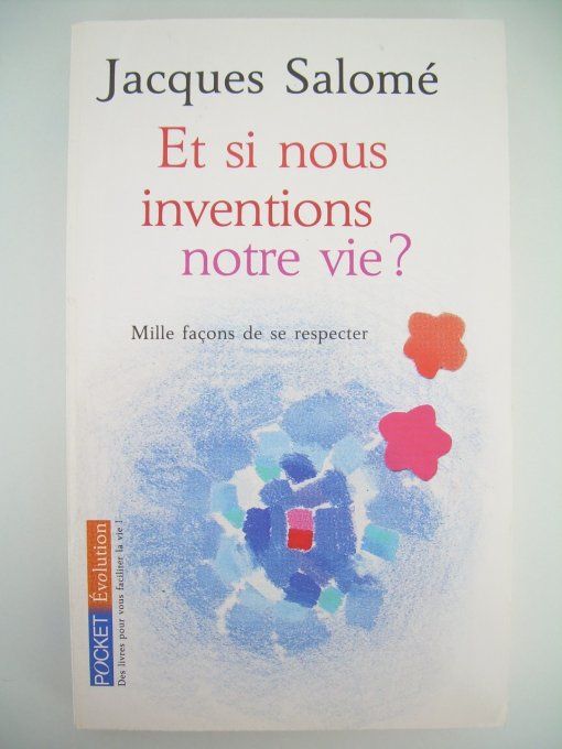 Et si nous inventions notre Vie?