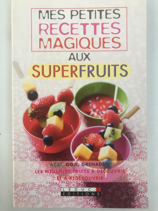 Mes petites recettes magiques aux superfruits
