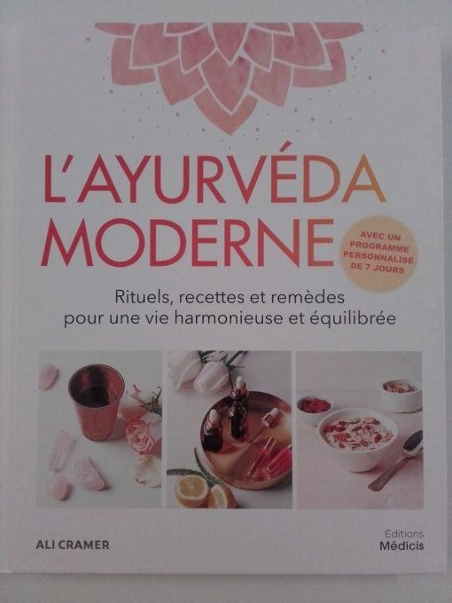 L'ayurvéda moderne. Rituels, recettes et remèdes pour une vie harmonieuse et équilibrée