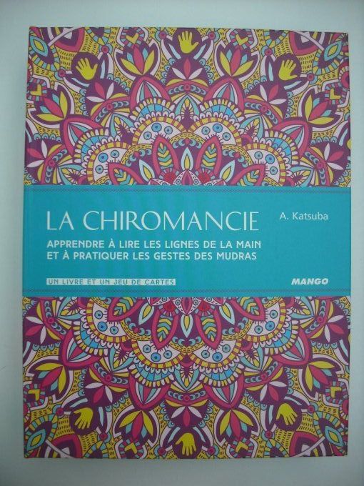 La chiromancie. Apprendre à lire les lignes de la main et à pratiquer les gestes des Mudras
