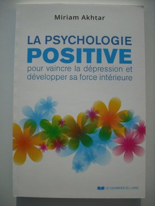 La psychologie positive, pour vaincre la dépression et développer sa force intérieure