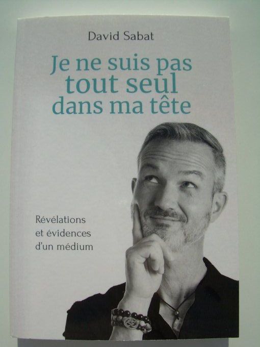 Je ne suis pas tout seul dans ma tête. Révélations et évidences d'un médium